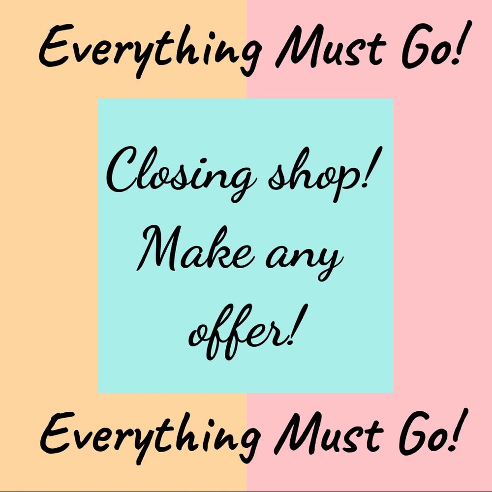 Closing shop! Everything must go!